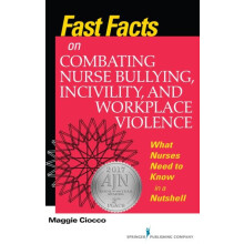 Fast Facts on Combating Nurse Bullying Incivility and Workplace Violen