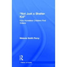 Not Just a Shelter Kid How Homeless Children Find Solace by Melanie S.