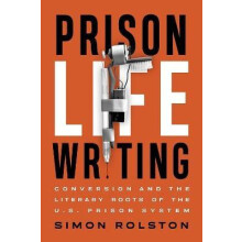 Prison Life Writing Conversion and the Literary Roots of the U.S. Pris