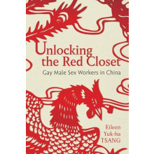 Unlocking the Red Closet Gay Male Sex Workers in China by Eileen Yukha