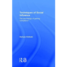 Techniques of Social Influence The psychology of gaining compliance by