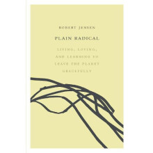 Plain Radical Living Loving and Learning to Leave the Planet Gracefull