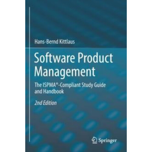 Software Product Management The ISPMACompliant Study Guide and Handboo