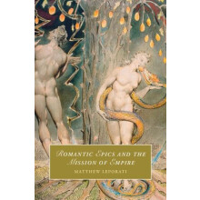 Romantic Epics and the Mission of Empire by Matthew Leporati Hardcover