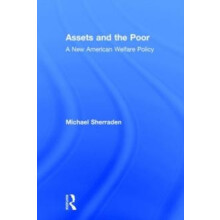 Assets and the Poor New American Welfare Policy by Michael Sherraden H