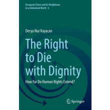 The Right to Die with Dignity How Far Do Human Rights Extend by Derya