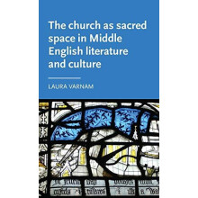 The church as sacred space in Middle English literature and culture by