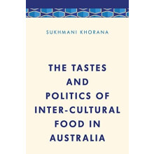Tastes and Politics of InterCultural Food in Australia by Sukhmani Kho