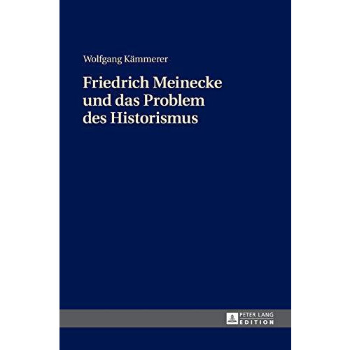 Friedrich Meinecke und das Problem des Historismus by Wolfgang Kmmerer