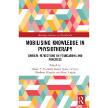 Mobilizing Knowledge in Physiotherapy Critical Reflections on Foundati
