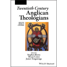 Twentieth Century Anglican Theologians FromEvelyn Underhill to Esther