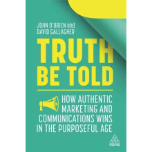 Truth Be Told How Authentic Marketing and Communications Wins in the P