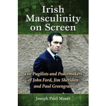 Irish Masculinity on Screen The Pugilists and Peacemakers of John Ford