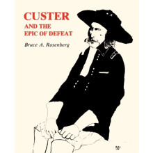Custer and the Epic of Defeat by Bruce A. Rosenberg Paperback Book