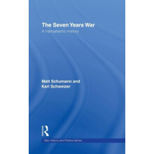 The Seven Years War A Transatlantic History by Matt Schumann Hardcover