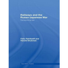 Railways and the RussoJapanese War Transporting War by Felix Patrikeef