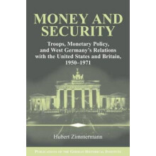 Money and Security Troops Monetary Policy and West Germanys Relations