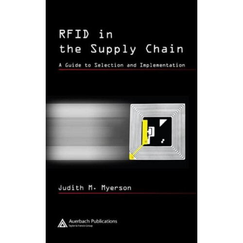RFID in the Supply Chain A Guide to Selection and Implementation by Ju