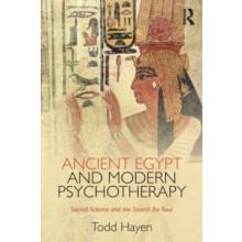 Ancient Egypt and Modern Psychotherapy Sacred Science and the Search f