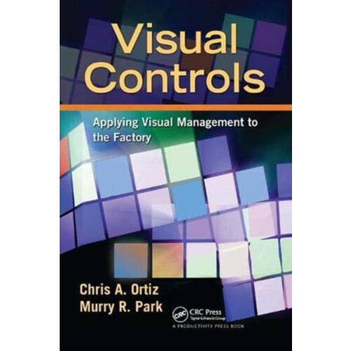 Visual Controls Applying Visual Management to the Factory by Chris A.