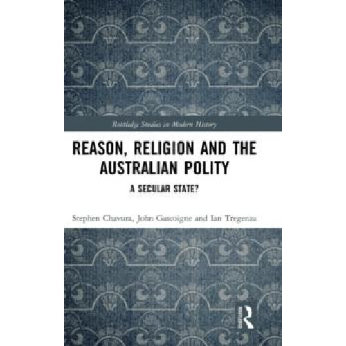 Reason Religion and the Australian Polity A Secular State by Stephen C