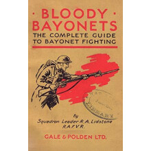 BLOODY BAYONETS The Complete Guide to Bayonet Fighting by Squadron Lea