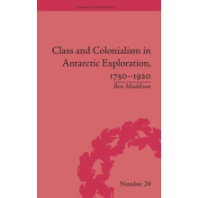 Class and Colonialism in Antarctic Exploration 17501920 by Ben Maddiso
