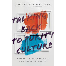 Talking Back to Purity Culture Rediscovering Faithful Christian Sexual