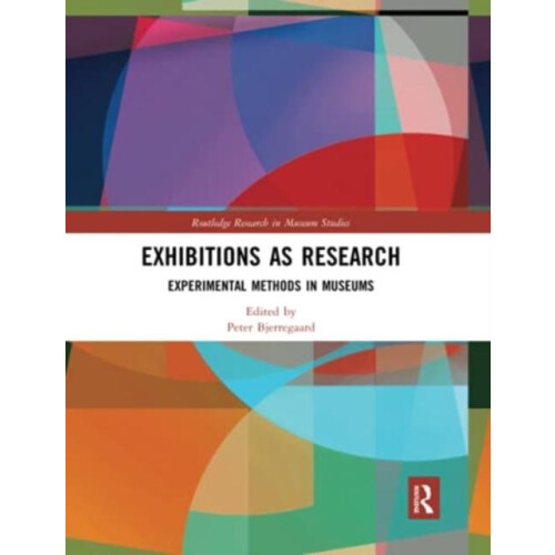 Exhibitions as Research Experimental Methods in Museums Paperback Book