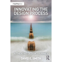 Innovating the Design Process A Theatre Design Journey by David E. Smi