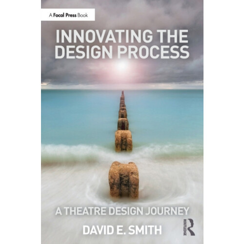 Innovating the Design Process A Theatre Design Journey by David E. Smi