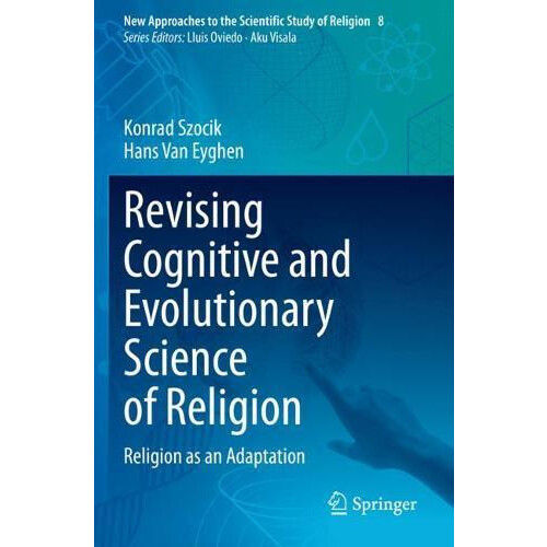 Revising Cognitive and Evolutionary Science of Religion Religion as an