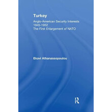 Turkey AngloAmerican Security Interests 19451952 by Ekavi Athanassopou