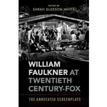 William Faulkner at Twentieth CenturyFox The Annotated Screenplays by