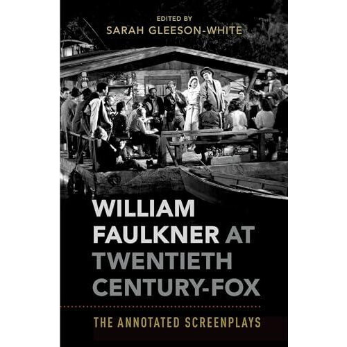 William Faulkner at Twentieth CenturyFox The Annotated Screenplays by