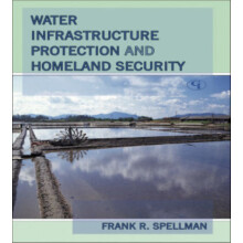 Water Infrastructure Protection and Homeland Security by Frank R. Spel