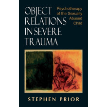Object Relations in Severe Trauma Psychotherapy of the Sexually Abused