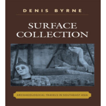 Surface Collection Archaeological Travels in Southeast Asia by Denis B
