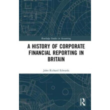A History of Corporate Financial Reporting in Britain by John Richard