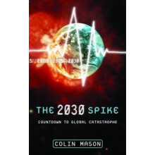 The 2030 Spike Countdown to Global Catastrophe by Colin Mason Hardcove
