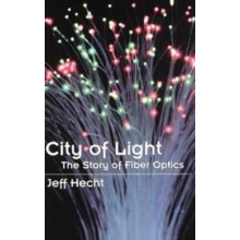 City of Light The Story of Fiber Optics by Jeff Hecht Hardcover Book