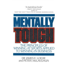 Mentally Tough The Principles of Winning at Sports Applied to Winning