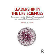 Leadership in the Life Sciences Ten Lessons from the CSuite of Pharmac