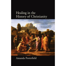 Healing in the History of Christianity by Amanda Porterfield Hardcover