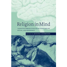 Religion in Mind Cognitive Perspectives on Religious Belief Ritual and