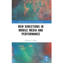 New Directions in Mobile Media and Performance by Camille Baker Hardco