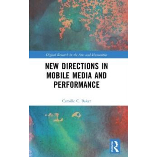 New Directions in Mobile Media and Performance by Camille Baker Hardco