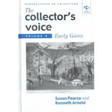 The Collectors Voice Critical Readings in the Practice of Collecting V