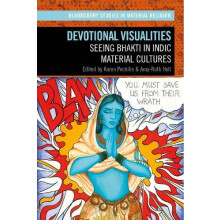 Devotional Visualities Seeing Bhakti in Indic Material Cultures Hardco
