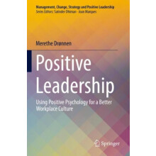 Positive Leadership Using Positive Psychology for a Better Workplace C